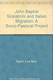 John Baptist Scalabrini and Italian Migration: A Socio-Pastoral Project