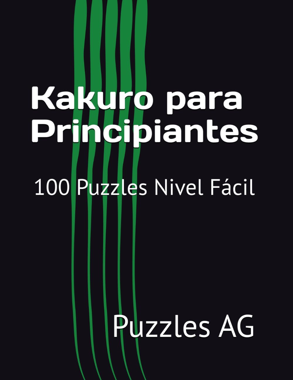 Kakuro para Principiantes: 100 Puzzles Nivel Fácil (Kakuro en español)