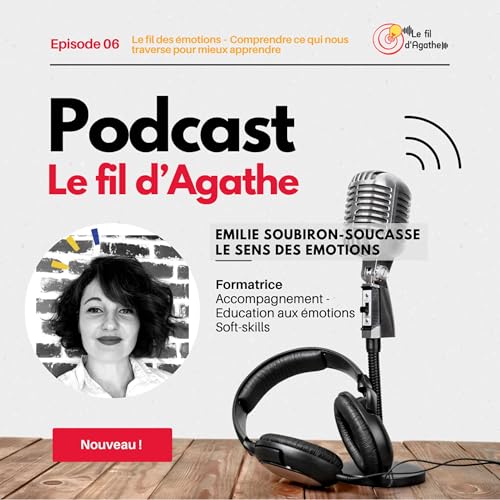 Episode 6 : Le fil des &eacute;motions &ndash; Comprendre ce qui nous traverse pour mieux apprendre