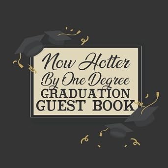 Graduation Guest Book - Now Hotter by One Degree Graduation Party Guest Book for Guest to Sign and Leave Message   Great Graduation Ceremony Keepsake.