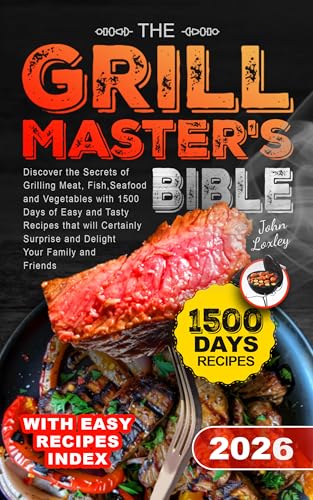 The Grill Master's Bible: Discover the Secrets of Grilling Meat,