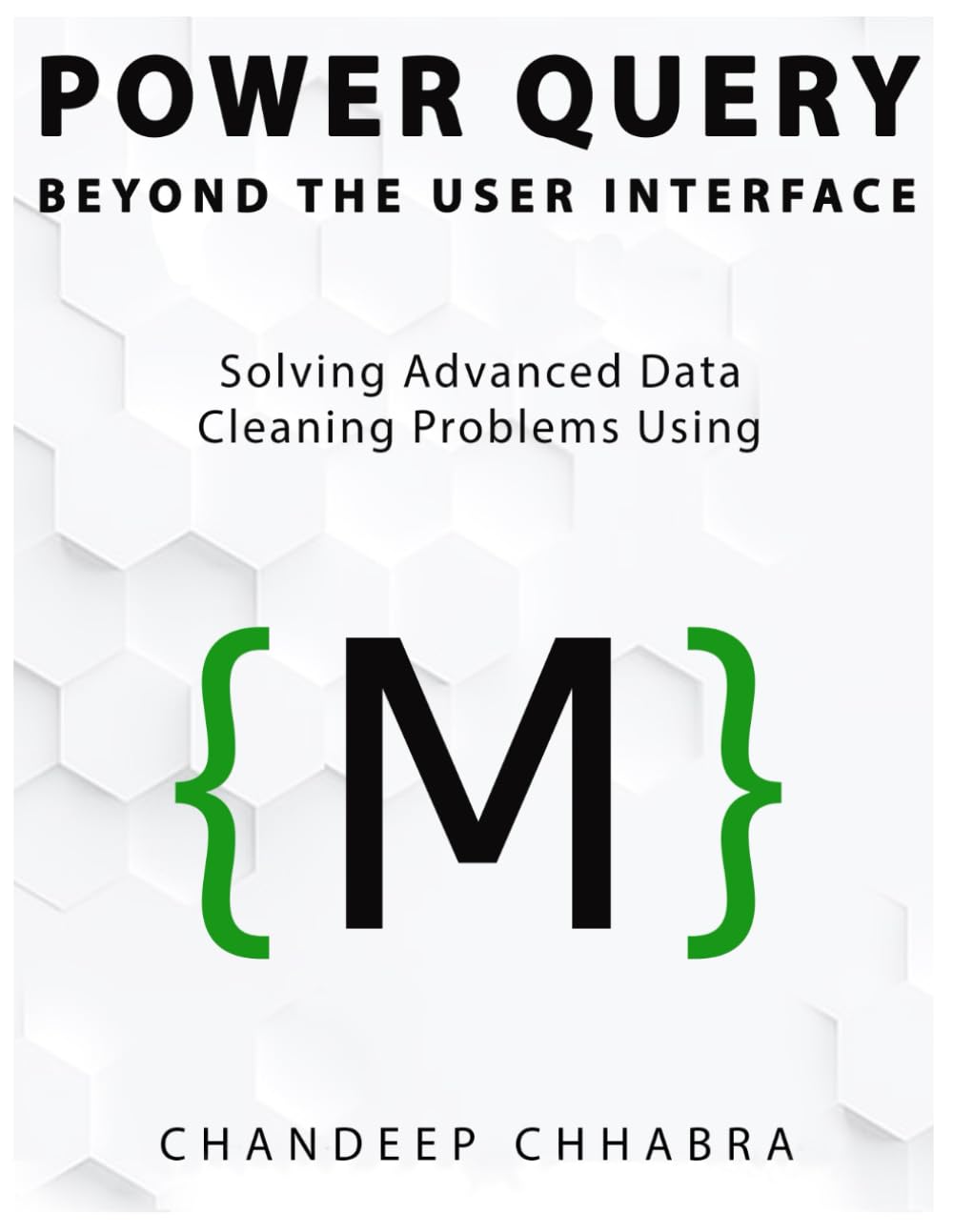 Power Query Beyond The User Interface (Colour Version): Solving Advanced Data Cleaning Problems Using M