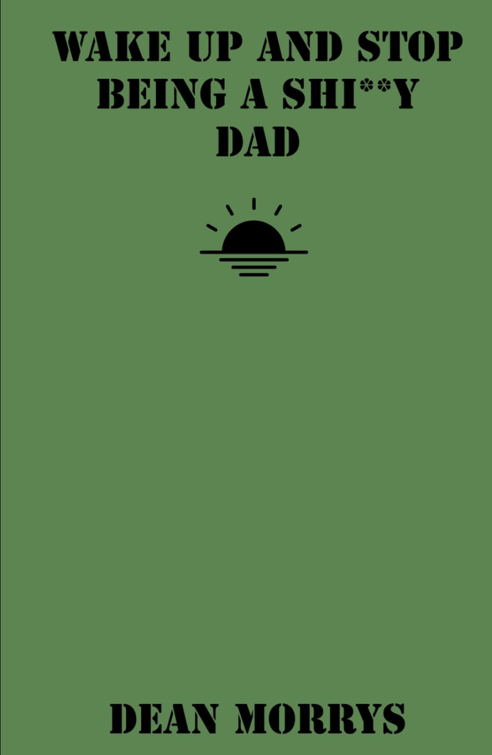 Wake Up and Stop Being a Shi**y Dad (Time to Wake Up)