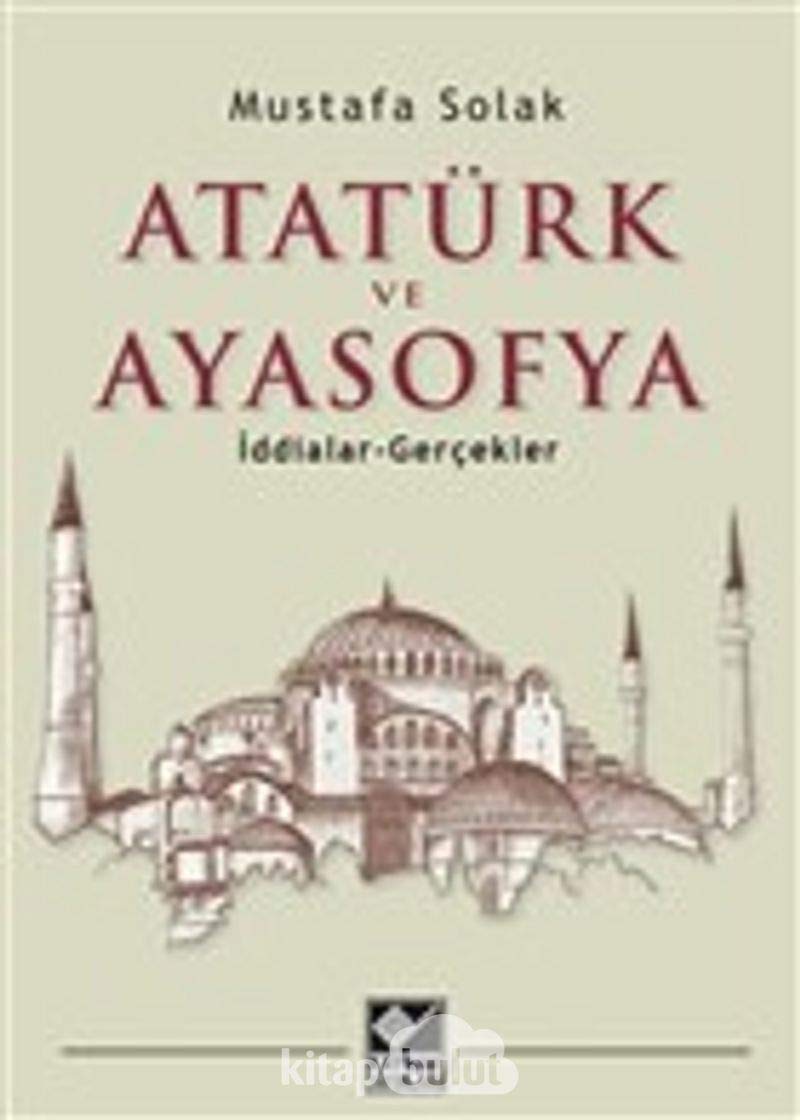 Atatürk ve Ayasofya: İddialar -Gerçekler