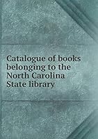 Catalogue of books belonging to the North Carolina State library 5519206600 Book Cover