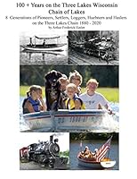 100 + Years on the Three Lakes Wisconsin Chain of Lakes: Eight Generations of Pioneers, Settlers, Loggers, Huebners and Haslers on the Three Lakes Chain 1880 - 2020 109474378X Book Cover