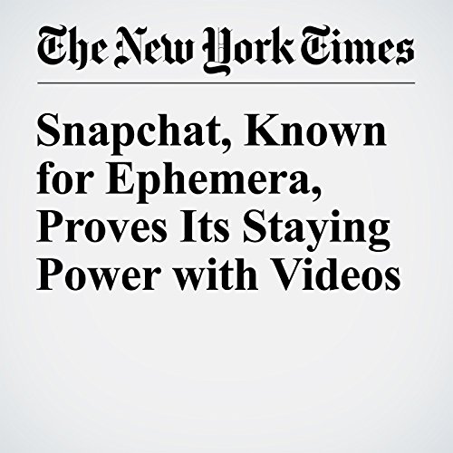 Snapchat, Known for Ephemera, Proves Its Staying Power with Videos cover art
