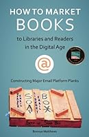 How to Market Books: Constructing Major Email Platform Planks 1594337152 Book Cover