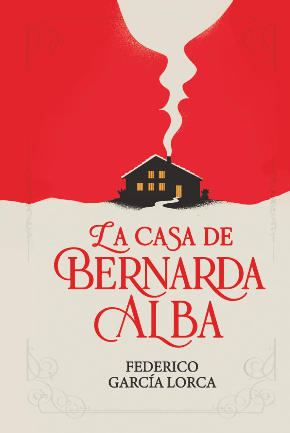 La casa de Bernarda Alba: La casa de Bernarda Alba de Federico García Lorca | Texto íntegro | Edición cuidada para estudiantes