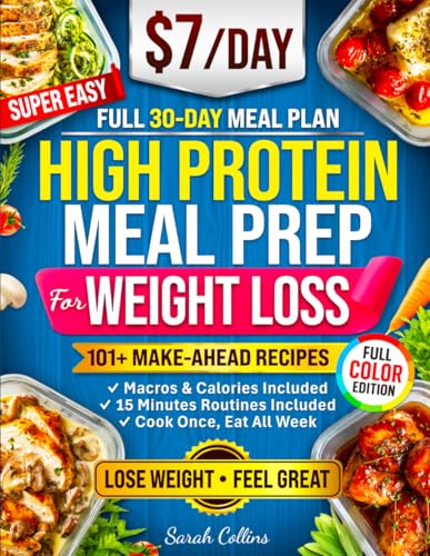 High Protein Meal Prep Cookbook for Weight Loss: 101 Slimming and Delicious Low-Carb Make-Ahead Recipes for Easy Weight Loss Without Giving Up Flavor (High Protein Made Easy)