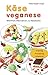 Käse veganese: Milchfreie Alternativen zur Käseküche