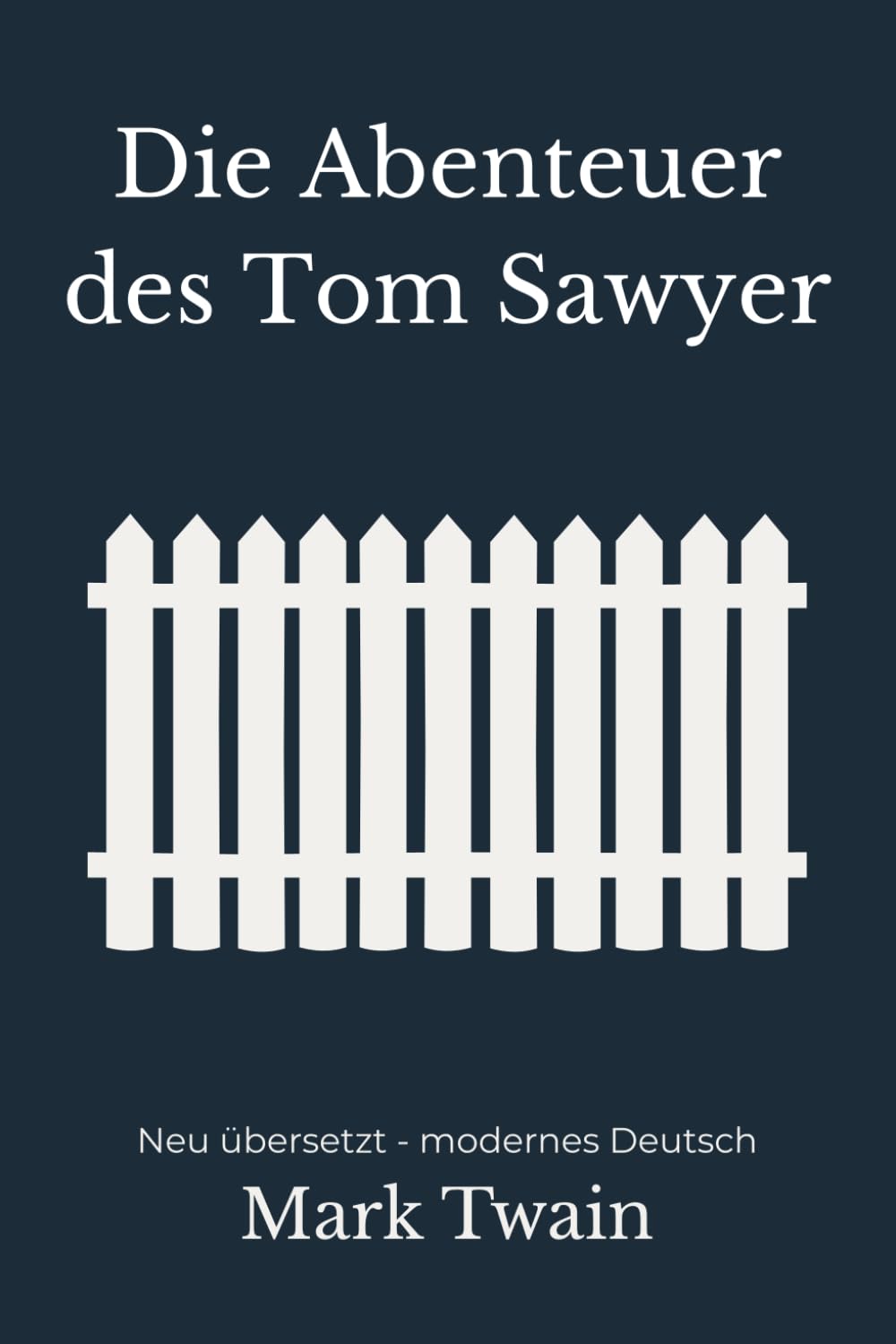 Die Abenteuer des Tom Sawyer: Neu übersetzt – modernes Deutsch