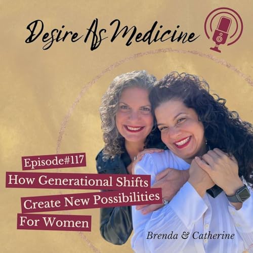 117 ~ How Generational Shifts Created New Possibilities for Women