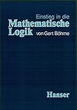 Einstieg in die mathematische Logik - Gert Böhme 