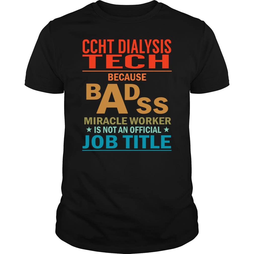Ccht Dialysis Tech Badass Miracle Worker Job Title Vintage - Unisex Tee Black