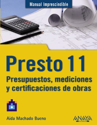 Presto 11. Presupuestos, mediciones y certificaciones de obras (Manuales Imprescindibles) Presto 11. Presupuestos, mediciones y certificaciones de obras (Manuales Imprescindibles)