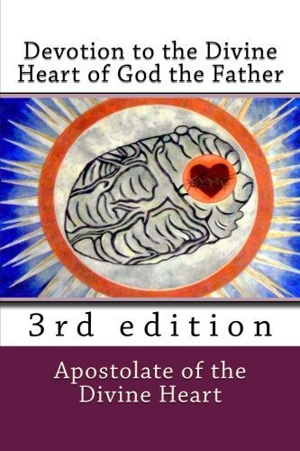 Devotion to the Divine Heart of God the Father: 3rd edition Devotion to the Divine Heart of God the Father: 3rd edition