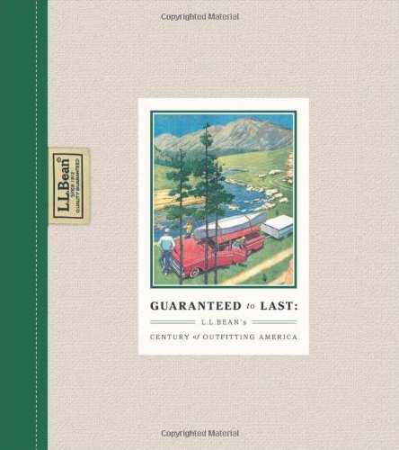 Melcher Media Inc Guaranteed to Last: L.L. Bean's Century of Outfitting America