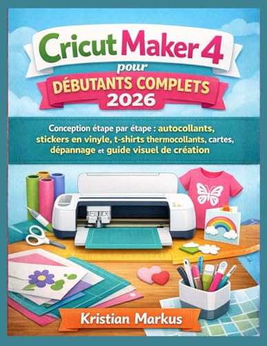 Guide Cricut Maker 4 débutant : méthode pas à pas pour réussir vos projets vinyle