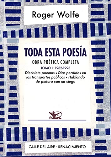 Toda esta poesía. Obra poética completa. Tomo I: 1982-1993. Diecisiete poemas, Días perdidos en los transportes públicos y Hablando de pintura con un ciego: 202 (Calle del Aire)