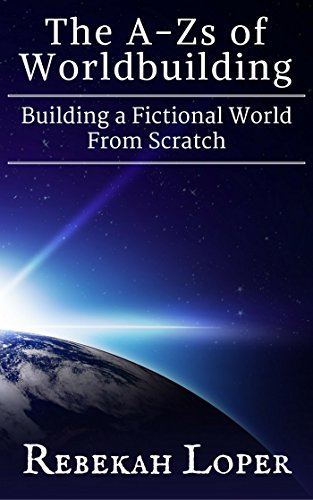 The A-Zs of Worldbuilding: Building a Fictional World From Scratch: The A-Zs of Worldbuilding, #1