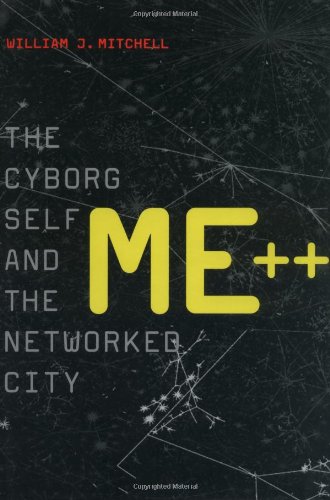 Me++: The Cyborg Self and the Networked City (The MIT Press)