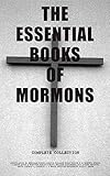 The Essential Books of Mormons - Complete Collection: Standard Scriptural Canon, Doctrine Works,...
