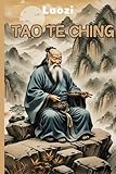Tao Te Ching: Lao Tzu/ Laozi/ Chinese classic text and Foundational work of Taoism/ Dao De Jing/ Eastern Philosophy -  Independently published