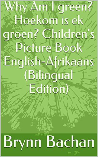 Why Am I green? Hoekom is ek groen? Children's Picture Book English-Afrikaans (Bilingual Edition)