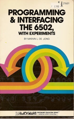 Programming & interfacing the 6502, with experiments (The Blacksburg continuing education series)
