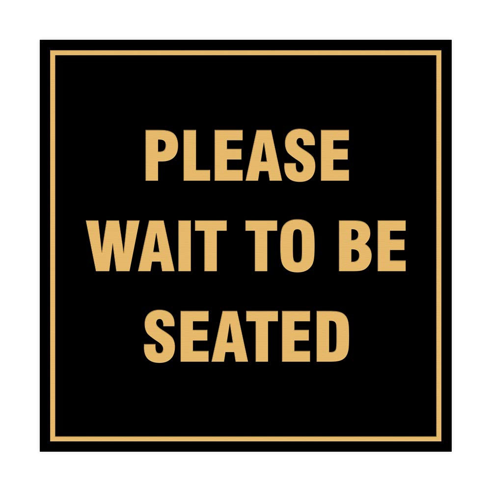Square Please Wait To Be Seated Sign with Adhesive Tape, Mounts On Any Surface, Weather Resistant, Indoor/Outdoor Use (Black Gold) - Large