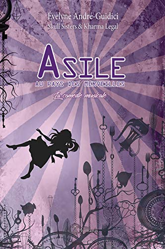 Amazon Com Asile Au Pays Des Merveilles Comedie Musicale French Edition Ebook Andre Guidici Evelyne Skull Sisters Kharma Legal Kindle Store