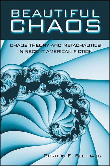 Beautiful Chaos: Chaos Theory and Metachaotics in Recent American Fiction (Postmodern Culture)