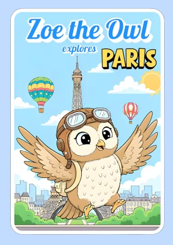 Paris book for kids: Explore iconic monuments and parisian culture - Ages 4 ans over (Zoe, the Traveling Owl - Kindle Edition) (English Edition)