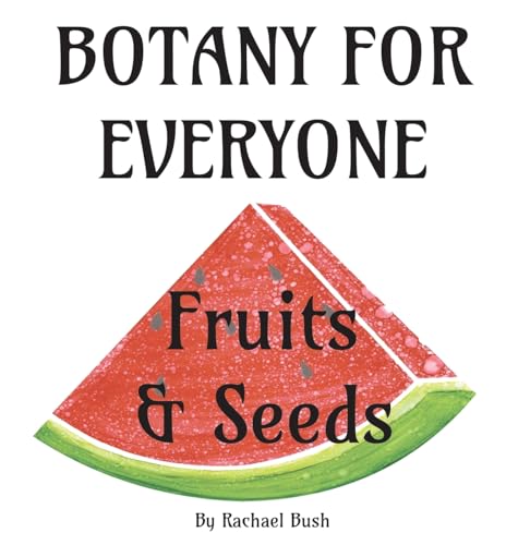 Botany for Everyone: Fruits and Seeds