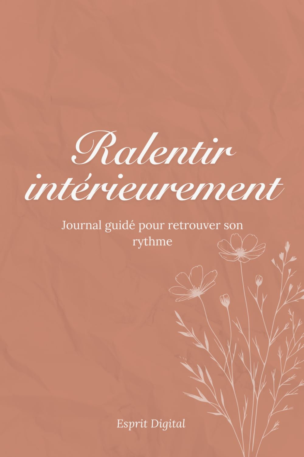 Ralentir intérieurement: Journal guidé pour retrouver son rythme (Les Carnets de l’Esprit Calme)