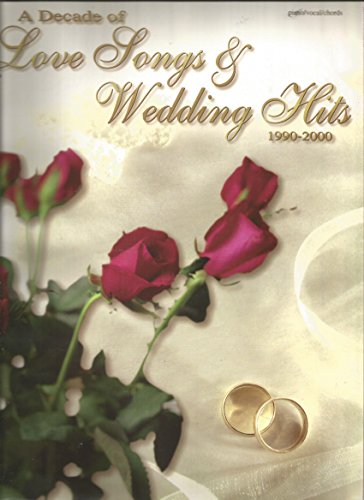 A Decade of Love Songs & Wedding Hits 1990-2000: Piano/Vocal/Chords