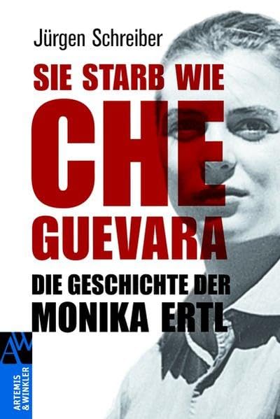 Sie starb wie Che Guevara: Die Geschichte der Monika Ertl (Artemis & Winkler Sachbuch)
