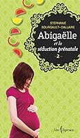 Abigaëlle et la séduction prénatale: 2 2764810865 Book Cover