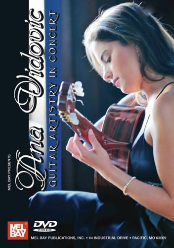 Mel Bay presents Ana Vidovic Guitar Artistry in Concert by Mel Bay Publications, Inc. Mel Bay presents Ana Vidovic Guitar Artistry in Concert by Mel Bay Publications, Inc.