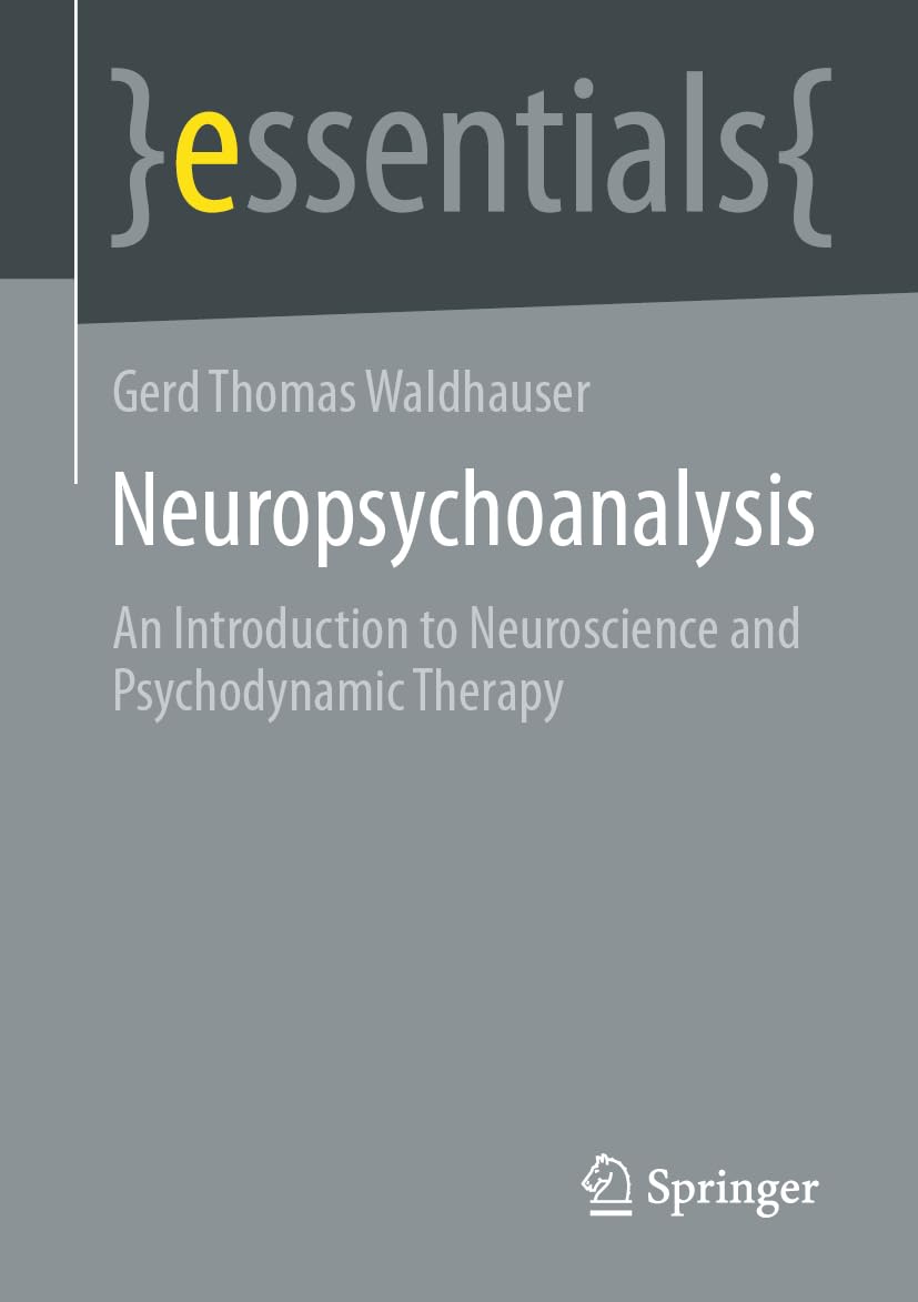Neuropsychoanalysis: An Introduction to Neuroscience and Psychodynamic Therapy (Springer essentials)
