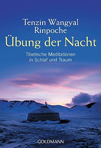 Übung der Nacht: Tibetische Meditationen in Schlaf und Traum Übung der Nacht: Tibetische Meditationen in Schlaf und Traum