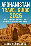 Afghanistan Travel Guide 2026: Your Complete Companion for Culture, Adventure & Safe Travel