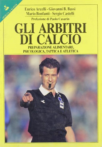  Gli arbitri di calcio. Preparazione alimentare, psicologica, tattica e atletica