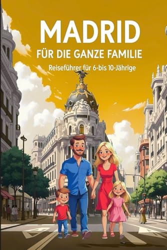 MADRID FÜR DIE GANZE FAMILIE Reiseführer für 6- bis 10-Jährige.