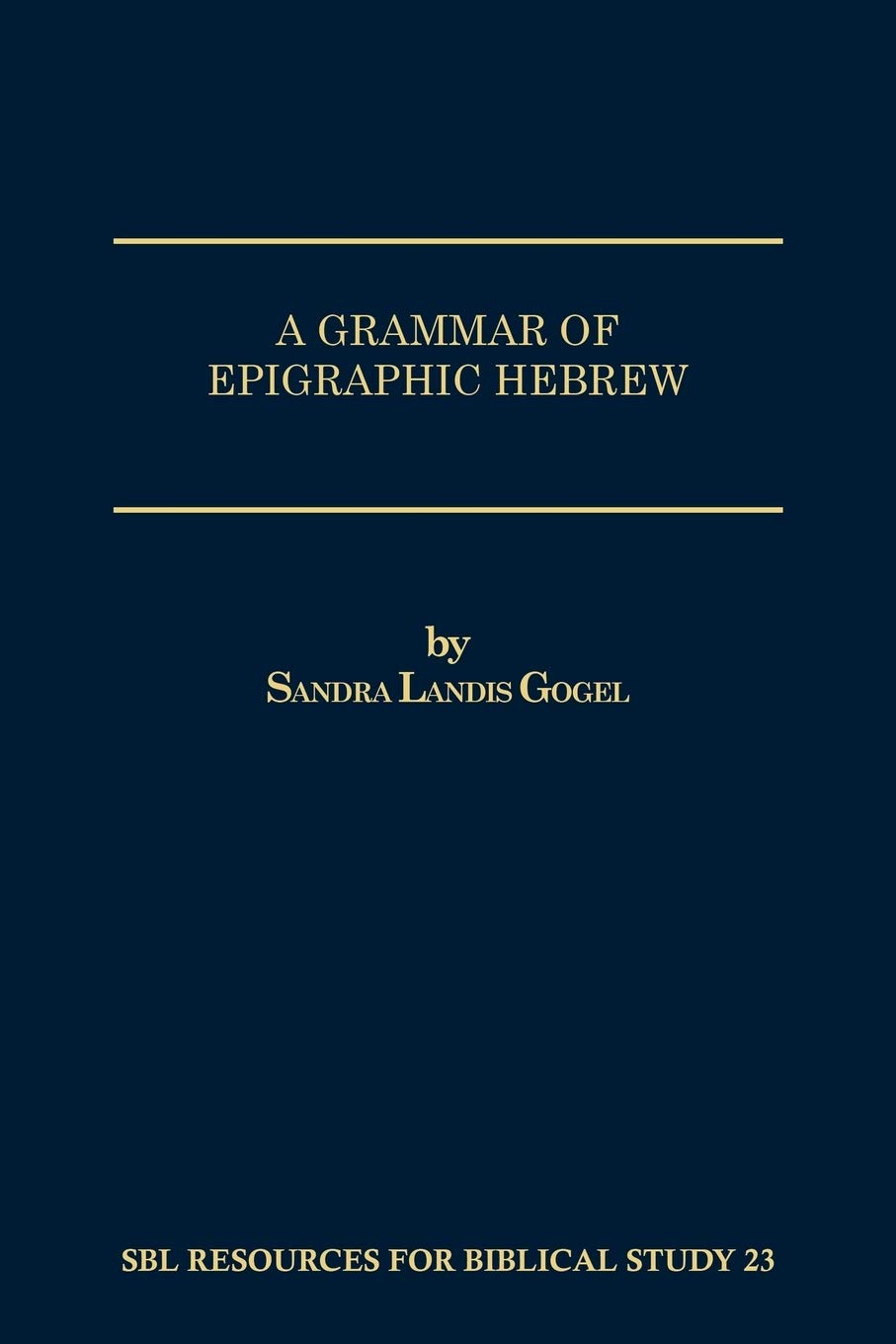 A Grammar of Epigraphic Hebrew: 23 (Sbl - Resources for Biblical Study)