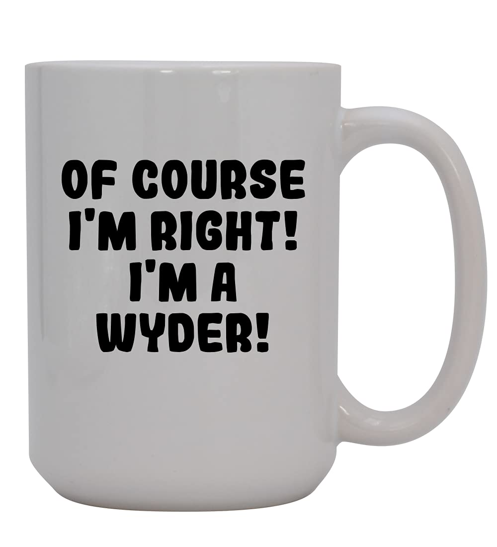 Knick Knack Gifts Of Course I'm Right! I'm A Wyder! - 15oz Ceramic Coffee Mug, White