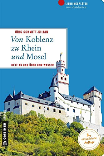 Von Koblenz zu Rhein und Mosel: 66 Lieblingsplätze...