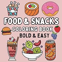 Food & Snacks Coloring Book: Bold & Easy. Simple Designs for Adults and Kids (Bold and Easy Coloring Book) B0D15KNYK8 Book Cover