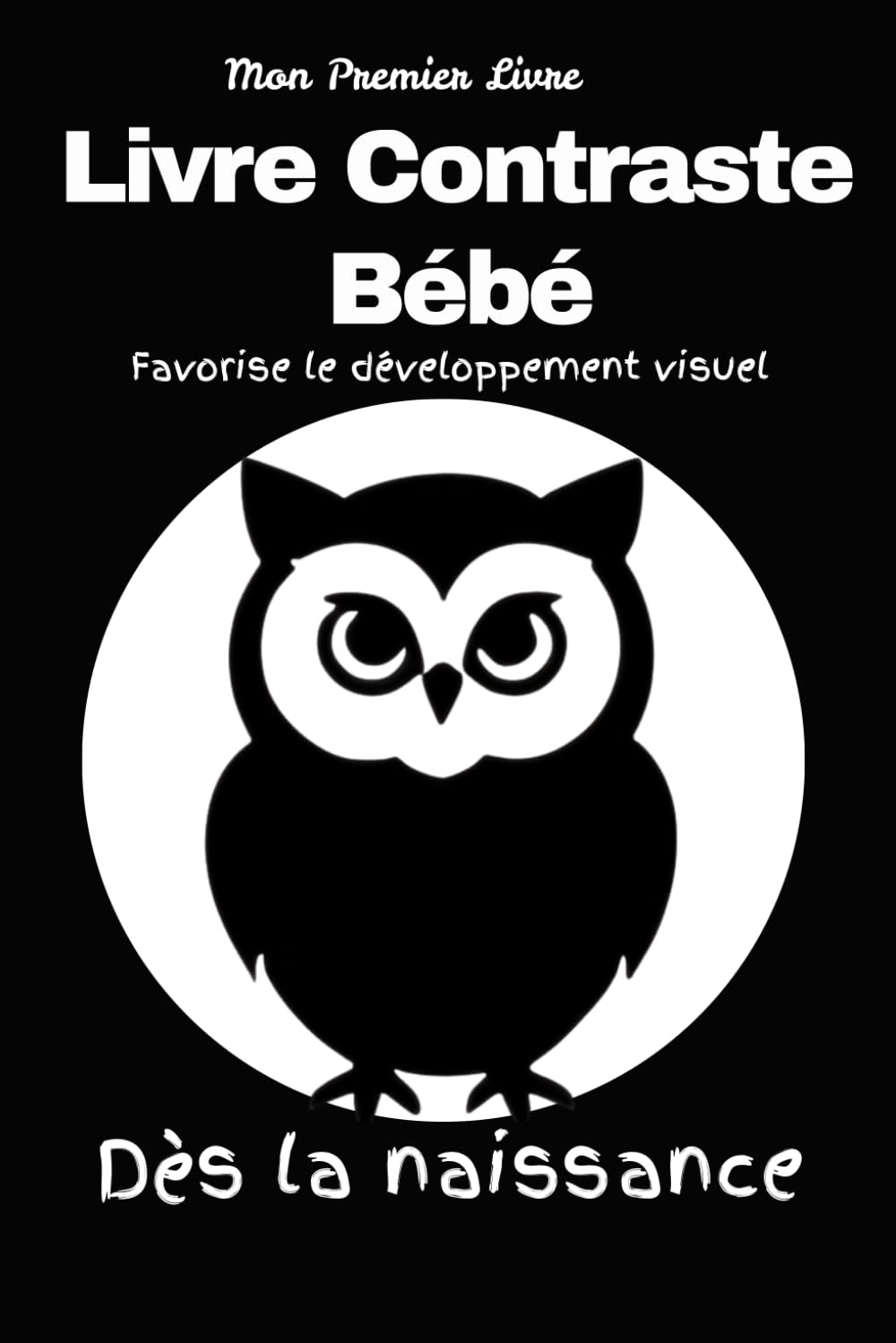 Mon Premier Livre Contraste Bébé: Livre de Stimulations Visuelles en Noir et Blanc pour Nouveau-nés dès la Naissance